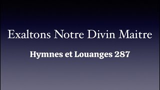 Exaltons Notre Divin Maitre  Hymnes et Louanges 287 [upl. by Whetstone]