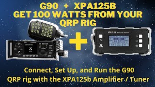 Using The Xiegu G90 Transceiver With XPA125B Amplifier  Tuner How To Set Up amp Use [upl. by Luce]