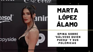 MARTA LÓPEZ ÁLAMO habla de SUS POLÉMICAS y SÁLVESE QUIEN PUEDA  Hoy Magazine [upl. by Macdonald]