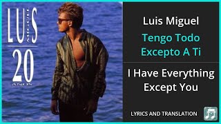 Luis Miguel  Tengo Todo Excepto A Ti Lyrics English Translation  Spanish and English Dual Lyrics [upl. by Aihsein]