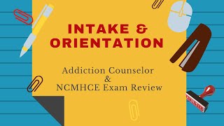 Intake and Orientation  Addiction Counselor Exam Review [upl. by Cartie]