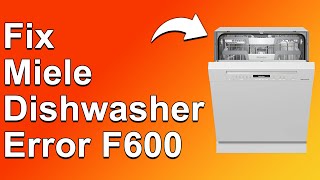 Miele Dishwasher Error F600 How To Fix Error Code F600  StepByStep Troubleshoot [upl. by Anauqcaj]