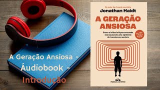 A Geração Ansiosa  Jonathan Haidt  Introdução  Áudiobook [upl. by Koblas]