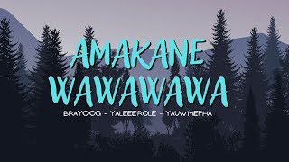 AMAKANE WAWAWAWA  BrayoOg X YaleeeRoel X YauwMepha Liriklagu [upl. by Engud]