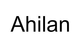 How to Pronounce Ahilan [upl. by Yee79]