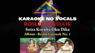 KARAOKE TANPA VOKAL Soira Koruba Oku Dika ROSLIN GINSUOK [upl. by Nyssa]