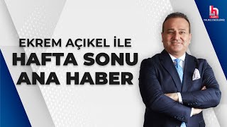 Ekrem Açıkel ile Hafta Sonu Ana Haber 22 Haziran 2024 [upl. by Nickie]