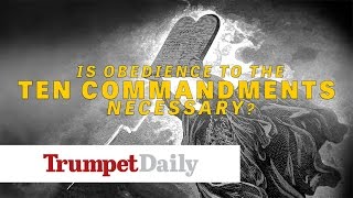 Is Obedience to the Ten Commandments Necessary  The Trumpet Daily [upl. by Zoilla977]