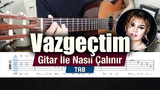 Sezen Aksu  Vazgeçtim  Gitar Tab  Nasıl Çalınır [upl. by Grannia]