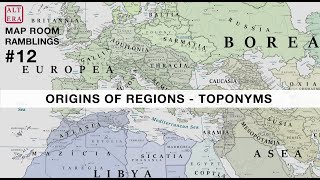 Origins of Regions  Toponyms  Map Room Ramblings 12  Atlas Altera [upl. by Willie]