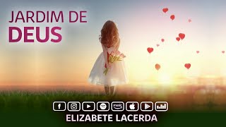 Elizabete Lacerda 🎵 JARDIM DE DEUS 💐 Música Espiritual Infantil [upl. by Chappie]