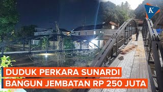 Duduk Perkara Sunardi Bangun Jembatan Pribadi dengan Biaya Rp 250 Juta [upl. by Nylrak]