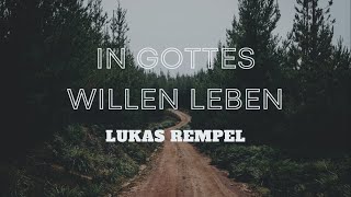 Lukas Rempel  In Gottes Willen Leben [upl. by Bibah]