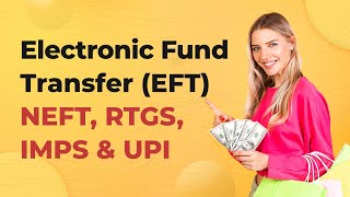 Electronic Fund Transfer EFT  Types Of Electronic Fund Transfer In India  NEFT RTGS IMPS UPI [upl. by Ydurt680]