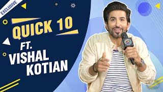 Quick 10 With Vishal Kotian  Exclusive [upl. by Arac62]