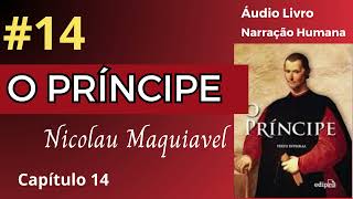 O PRÍNCIPE Maquiavel Áudio Livro 14 [upl. by Leachim]