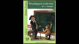 Un pedagog de școală nouă  Audiobook de I L Caragiale cu Victor Mușețeanu [upl. by Stringer383]