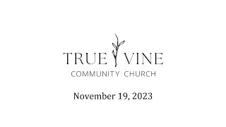 True Vine Community Church November 19 2023 [upl. by Jemy]