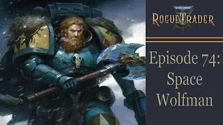 Space Wolfman  Warhammer 40k Rogue Trader Ep 74 Daring [upl. by Novia]