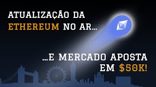 Atualização da ETHEREUM ativada e mercado aposta em 50000 🚀 [upl. by Isolde]