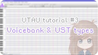 【UTAU tutorial 3】 Voicebank amp UST types [upl. by Nnylg]