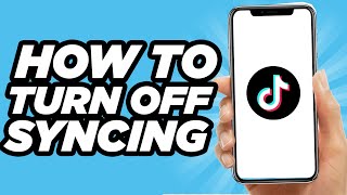 How To Turn Off Syncing On Tiktok  Tutorial 2024 [upl. by Ace]