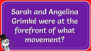 Sarah And Angelina Grimké Were At The Forefront Of What Movement [upl. by Haon]