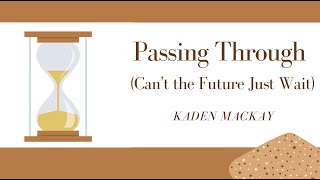 KARAOKE  Lyrics Passing Through Cant the Future Just Wait by Kaden MacKay [upl. by Ettelorahc]