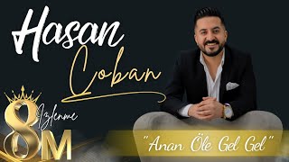 Hasan ÇOBAN  Anan Öle Gel Gel [upl. by Nahum475]