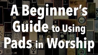 A Beginners Guide To Using Pads In Worship [upl. by Ekul]