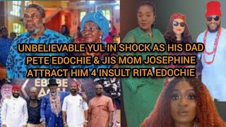 UNBELIEVABLE YUL IN SHOCK HIS DAD PETE EDOCHIEampHIS MOM JOSEPHINE REACT HIM 4 ATTRACTING RITA EDOCHIE [upl. by Asihtal]