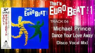 Michael Prince  Dance Your Love Away Disco Vocal Mix Thats EURO BEAT 0104 [upl. by Slifka449]