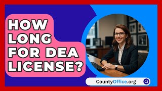 How Long For DEA License  CountyOfficeorg [upl. by Demetra]