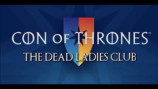 Con of Thrones 2018 The Dead Ladies Club [upl. by Warder]