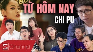 Schannel REACTION  Chi Pu  TỪ HÔM NAY Feel Like Ooh liệu Chi Pu có thể là ca sĩ [upl. by Atnahsal]