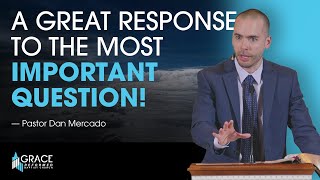 A Great Response to the Most Important Question  John 11 2733  Pastor Dan Mercado [upl. by Renwick803]