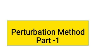 Perturbation Method Part 1 [upl. by Ydnac]