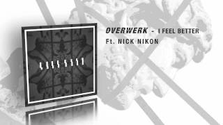 OVERWERK  I Feel Better Feat Nick Nikon [upl. by Eggett970]