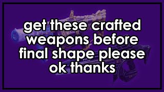 Get these crafted weapon patterns before The Final Shape please [upl. by Ellerehc]