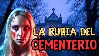 LA RUBIA DEL CEMENTERIO  Historia de terror [upl. by Andri491]