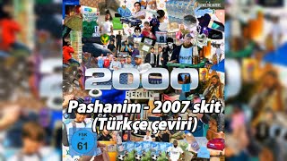 Pashanim  2007 Skit Türkçe çeviri [upl. by Nirak]