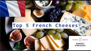 Top 5 French Cheeses  Hungry Horizons [upl. by Nitsir294]