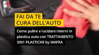 Come pulire e lucidare interni in plastica auto con TRATTAMENTO 3IN1 PLASTICHE by MAFRA [upl. by Consuelo]