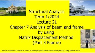 21 Ch 7 Analysis of Frame by Matrix Displacement FRAME Structural Analysis Term 1 2024 Sept 23 2024 [upl. by Araihc]