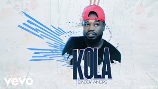 Daddy Andre  Kola [upl. by Derfla]