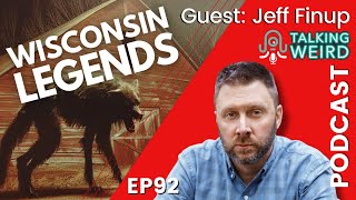 Wisconsin Legends with Jeff Finup  Talking Weird 92 [upl. by Mayes]