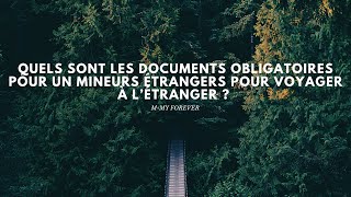 Quels sont les documents obligatoires pour un mineurs étrangers pour voyager à l’étranger [upl. by Ehav343]