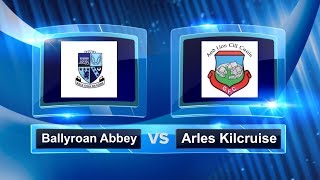 Ballyroan Abbey vs Arles Kilcruise [upl. by Eciruam90]