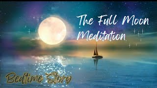 Full Moon Meditation  Guided Full Moon Meditation  Bedtime Story [upl. by Hoagland]