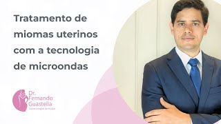 Tratamento de miomas uterinos com a tecnologia de microondas [upl. by Nottap]